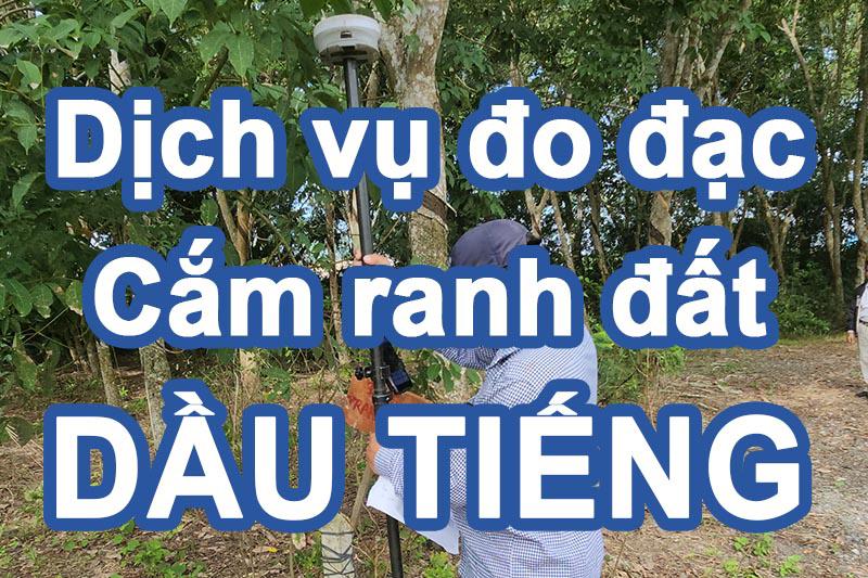 Dịch vụ đo đạc định vị tọa độ cắm ranh đất khu vực Dầu Tiếng